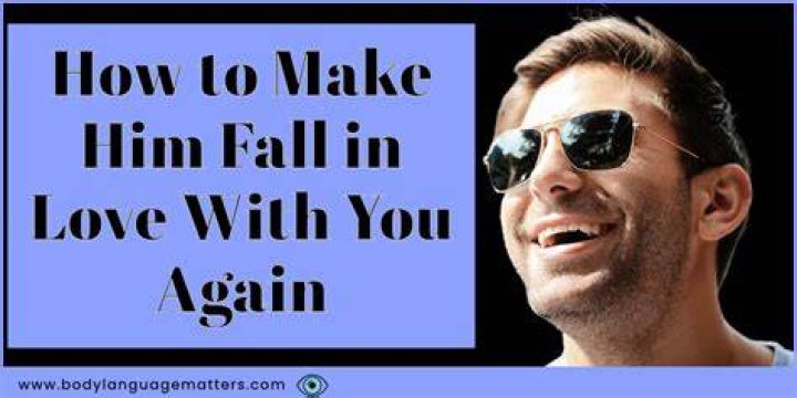 How can you make him fall in love with you again?
