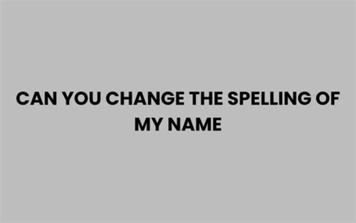 How do I change the spelling of my name?