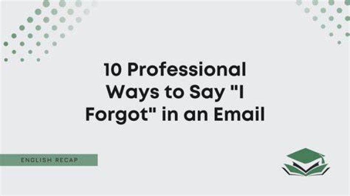 How do I say I forgot to do something in an email?
