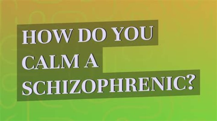 How do you calm down a schizophrenic?