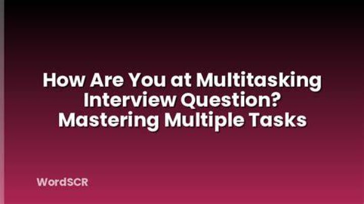 How do you deal with multitasking interview question?