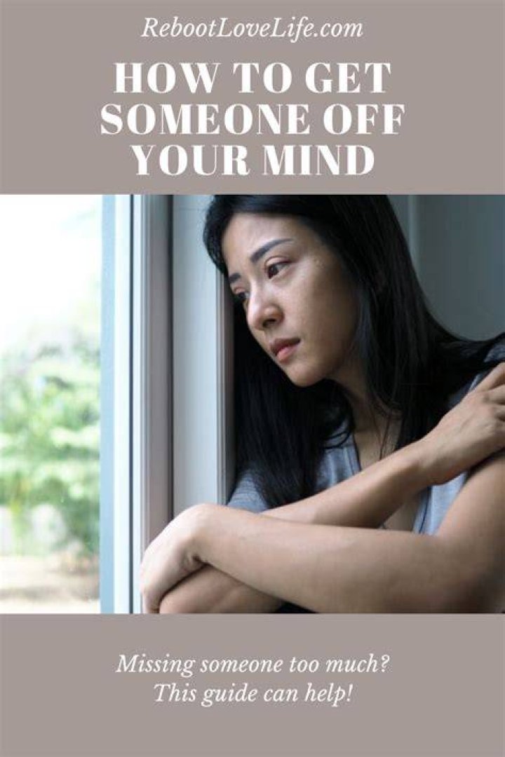 How do you get someone you love off your mind?