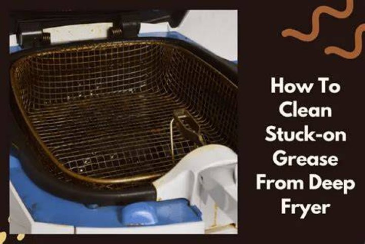 How do you get stuck grease out of a deep fryer?