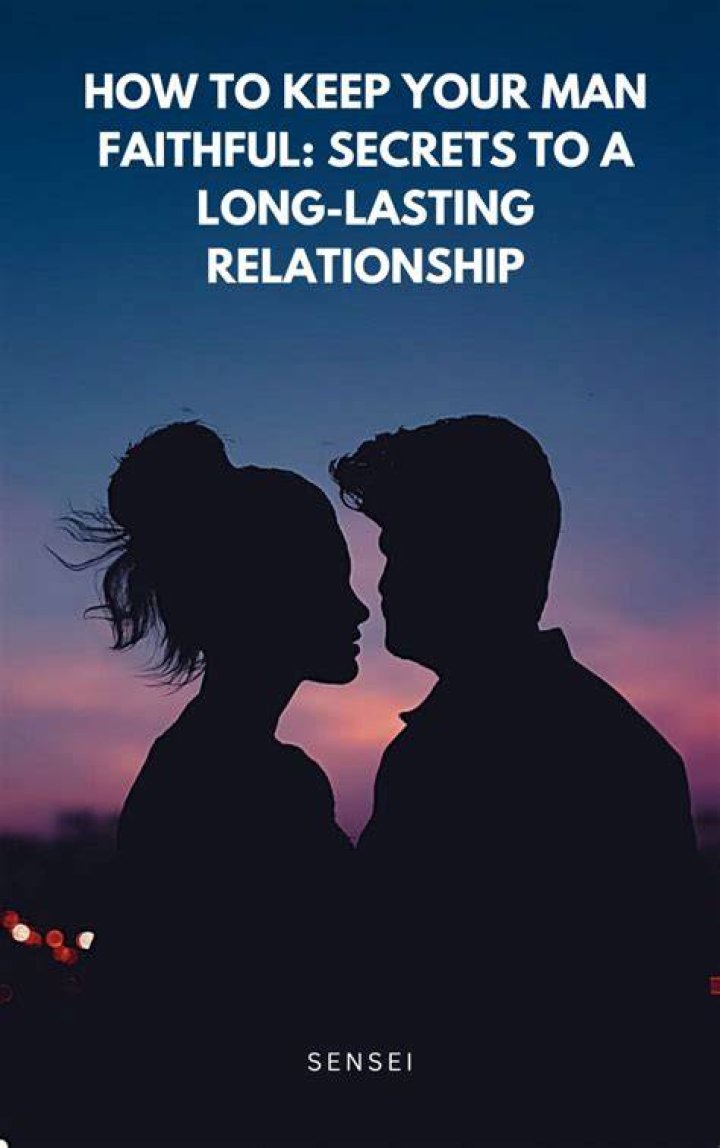 How do you keep your man faithful?