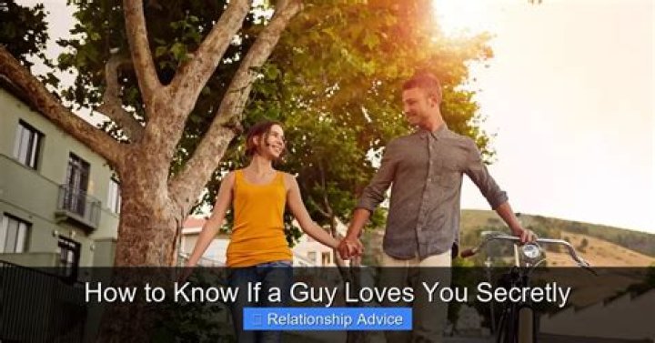 How do you know if a man loves you secretly?