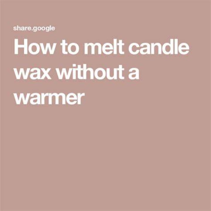 How do you melt wax without a warmer?