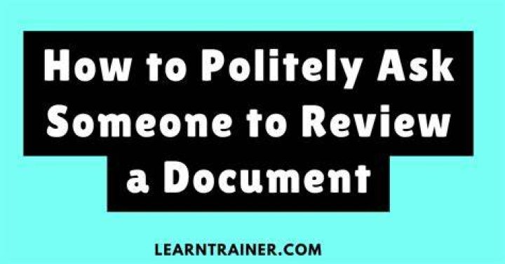 How do you politely ask someone to review your document?