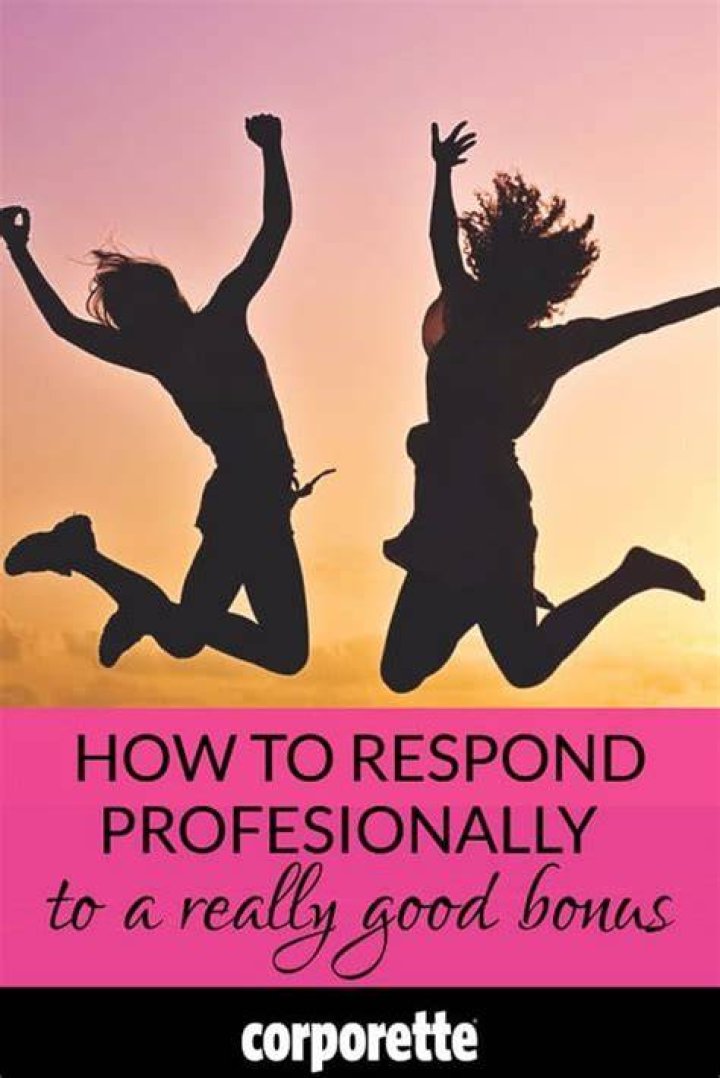 How do you respond to a good bonus?