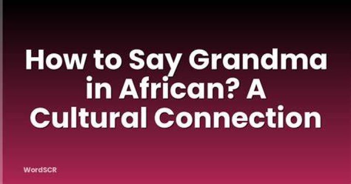 How do you say grandma in African language?
