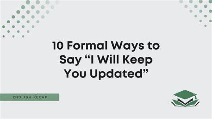 How do you say I will keep you updated?