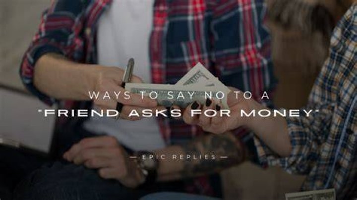 How do you say no to a friend who always wants money?
