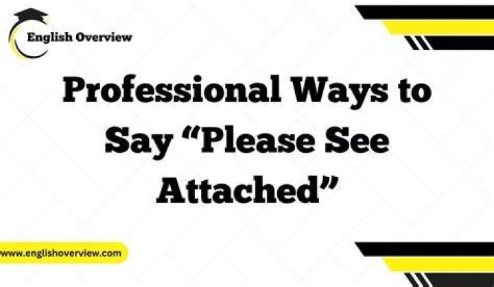 How do you say please see attached?