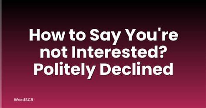 How do you say politely not interested?