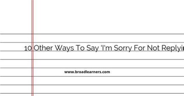 How do you say sorry for not replying?