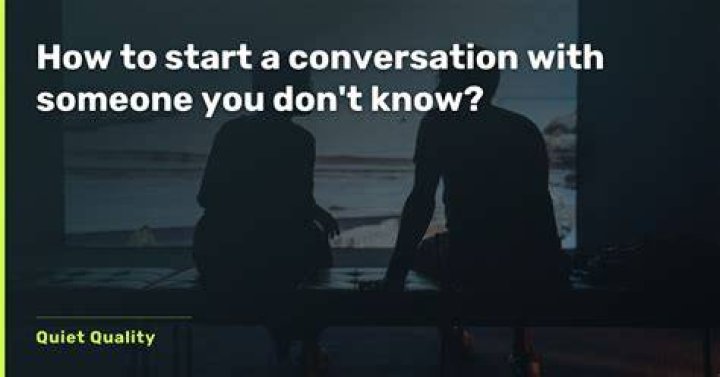 How do you start a conversation with someone you don't know?