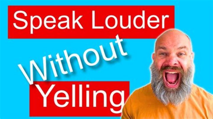 How do you talk louder without yelling?