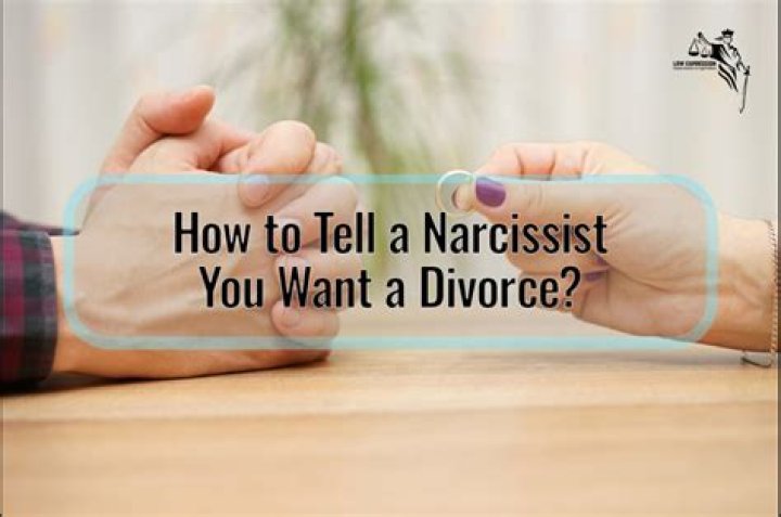 How do you tell a narcissist husband you want a divorce?