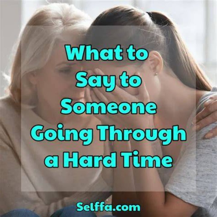 How do you tell someone going through a hard time?
