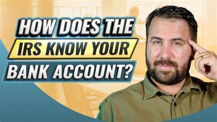How does the IRS know about your bank account?