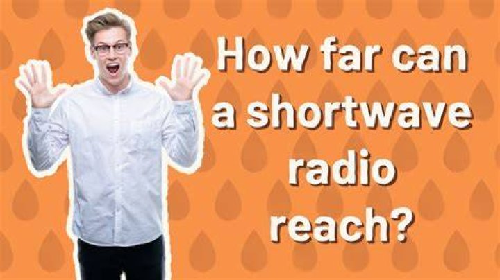 How far can a shortwave radio reach?