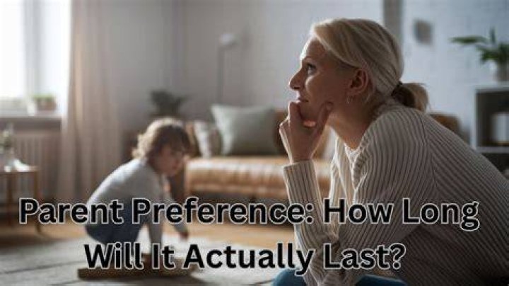 How long does parent preference last?