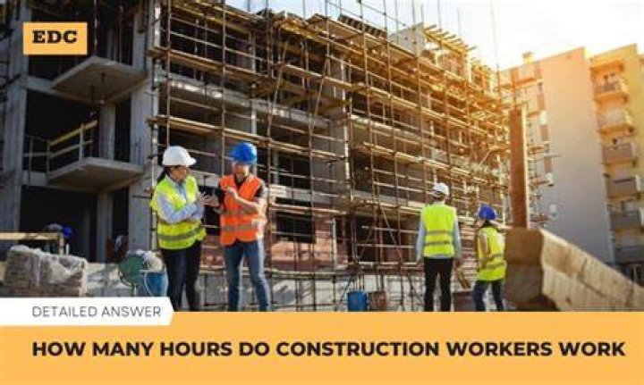 How many hours do construction workers work a day?