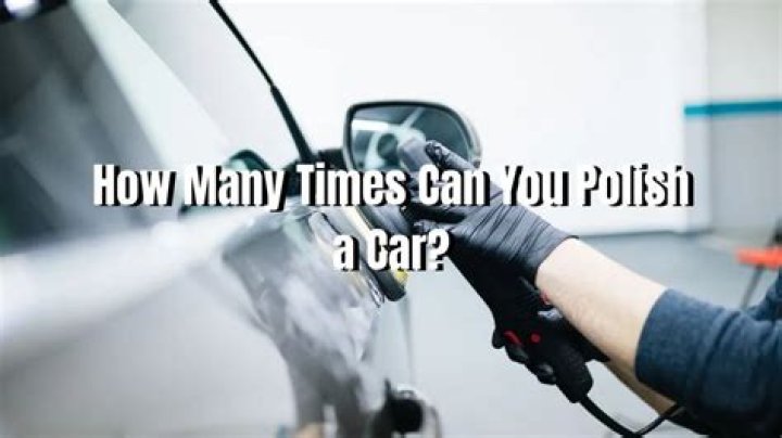 How many times can you polish a car?
