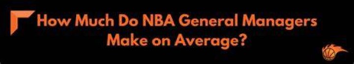 How much does a NBA general manager make?
