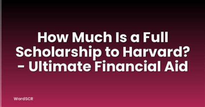 How much is a full scholarship to Harvard?