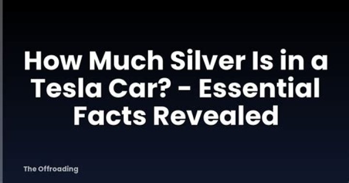 How much silver is used in a Tesla?