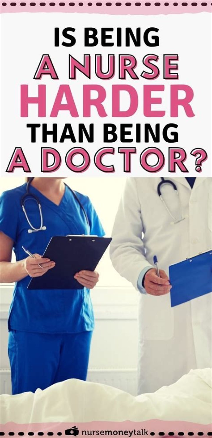 Is being a nurse harder than being a doctor?