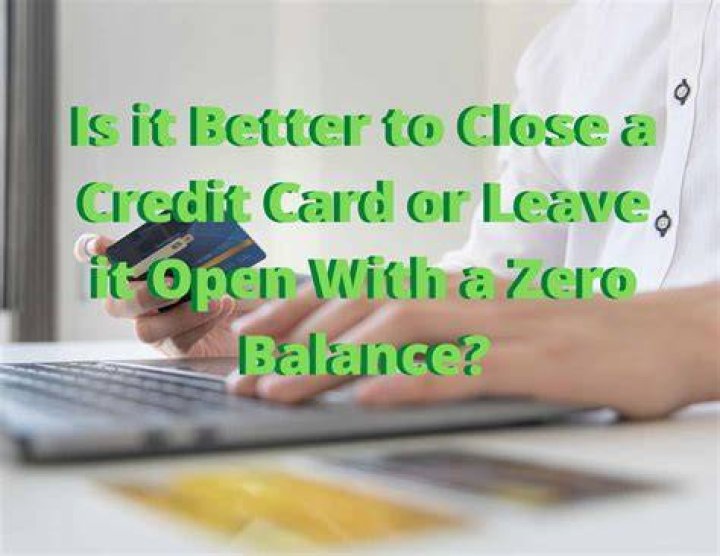 Is it better to close a credit card or leave it open?