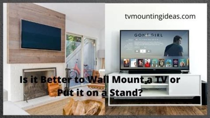Is it better to wall mount a TV or put it on a stand?