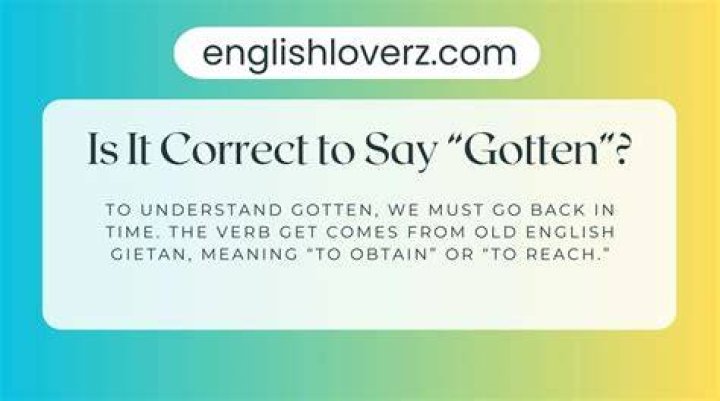 Is it correct to say gotten?
