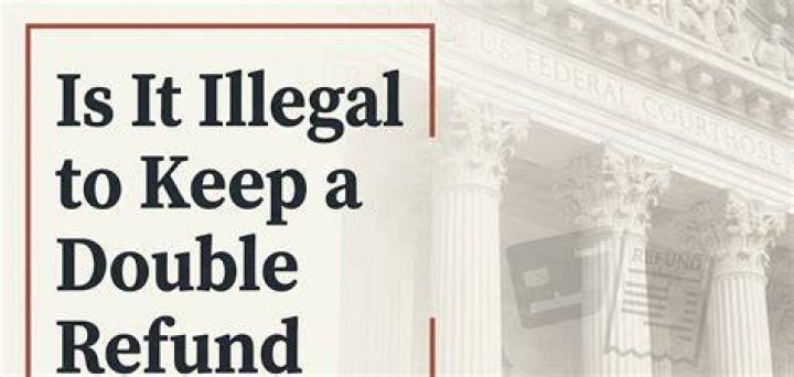 Is it illegal to keep a double refund?