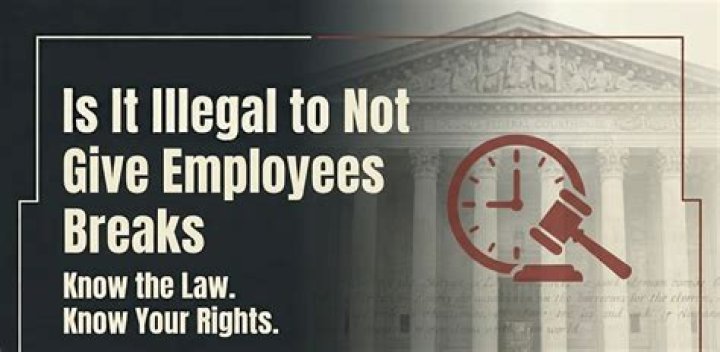Is it legal to not give employees breaks?