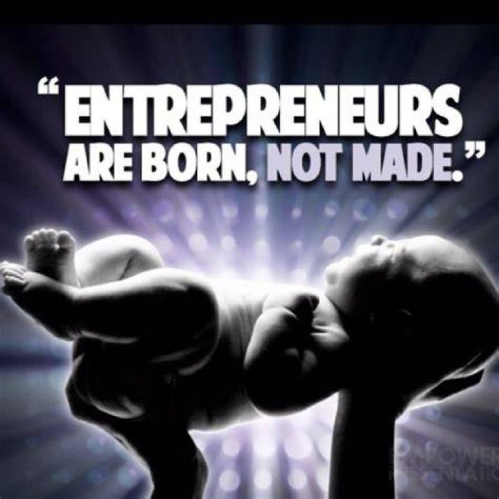 Is it true that entrepreneurs are born and not made?