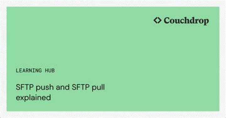 Is SFTP push or pull?