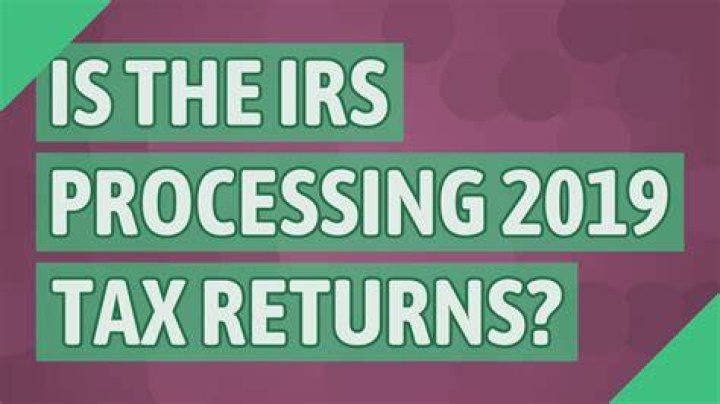 Is the IRS processing tax returns for 2019?