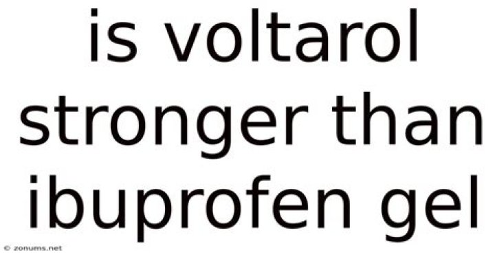 Is Voltaren Gel stronger than ibuprofen?