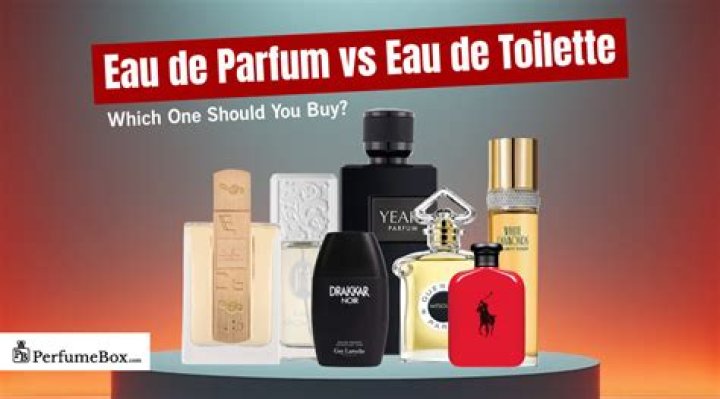 Should I buy eau de parfum or toilette?