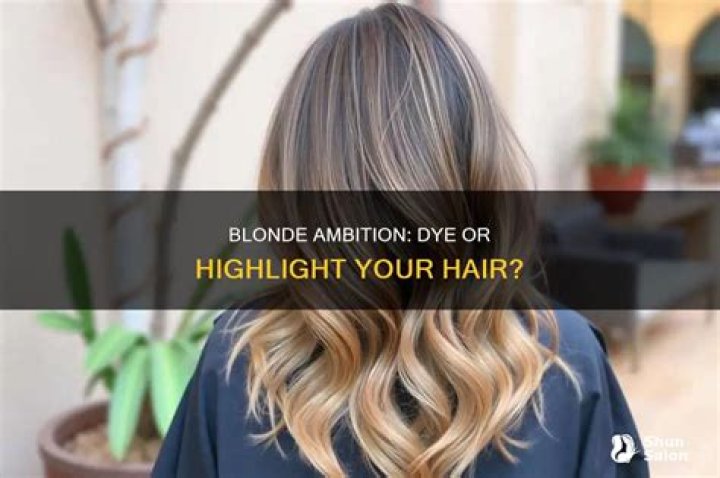 Should I dye my hair or get highlights?