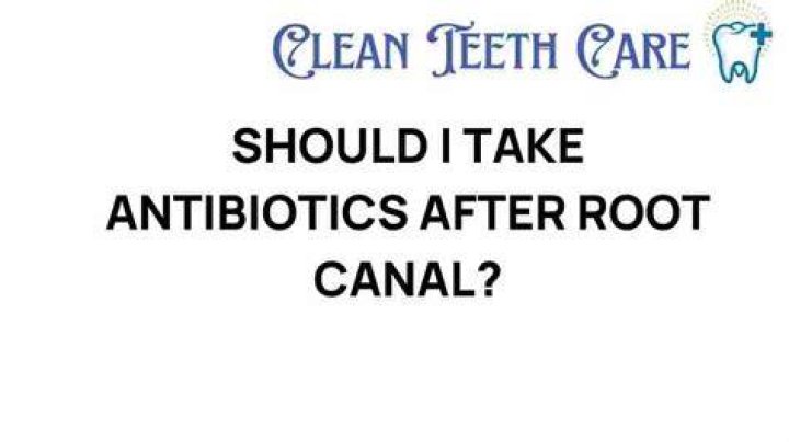 Should I take antibiotics after root canal?