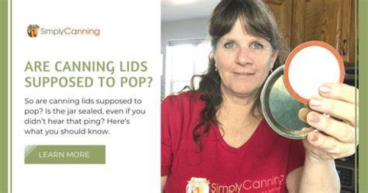 Should lids pop after canning?