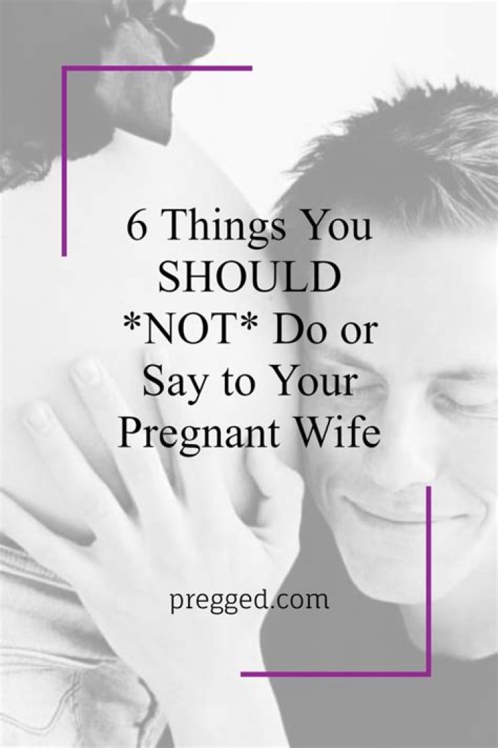 What a pregnant wife should not do?