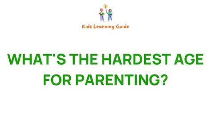 What age of toddler is hardest to parents?