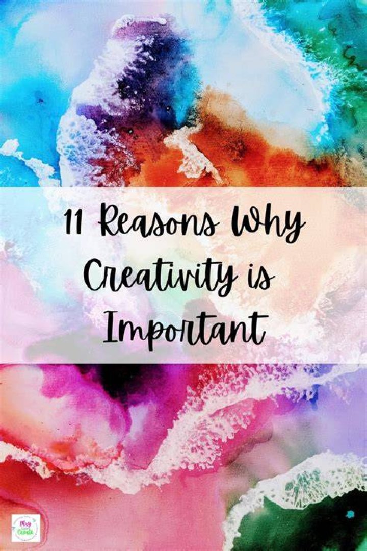 What are 3 reasons why creativity is important?