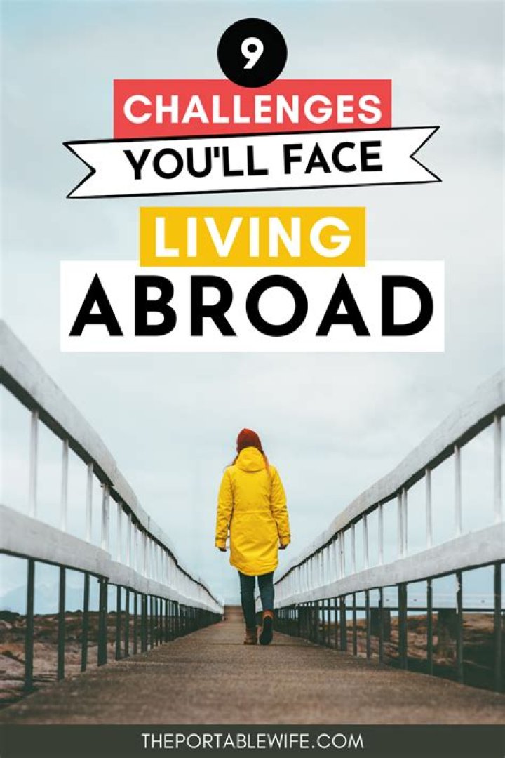 What are the difficulties of living abroad?