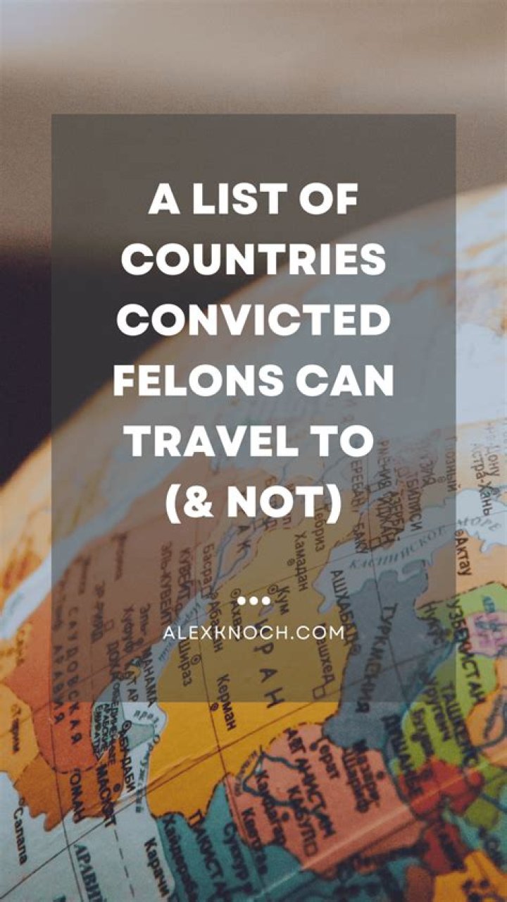 What countries can convicted felons travel to?