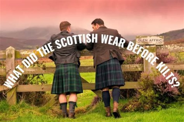 What did Scottish wear before kilts?